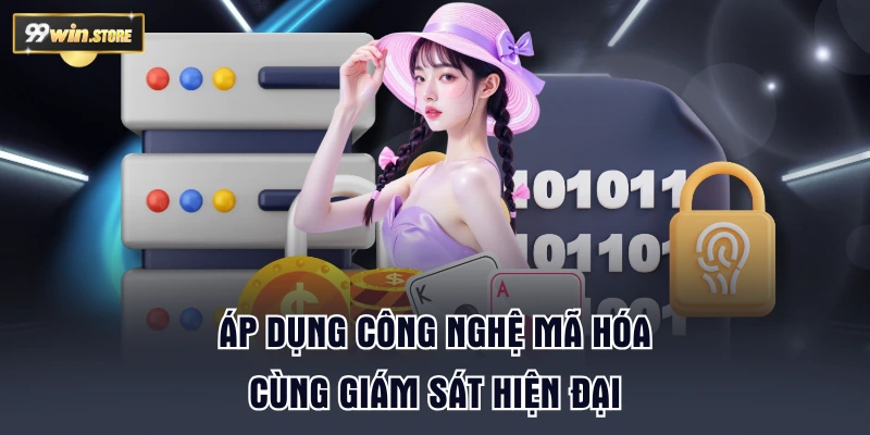 Áp dụng công nghệ mã hóa cùng giám sát hiện đại