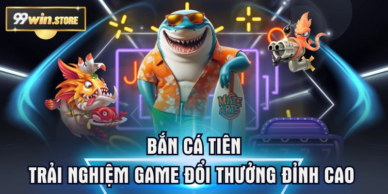 Bắn Cá Tiên | Trải Nghiệm Game Đổi Thưởng Đỉnh Cao