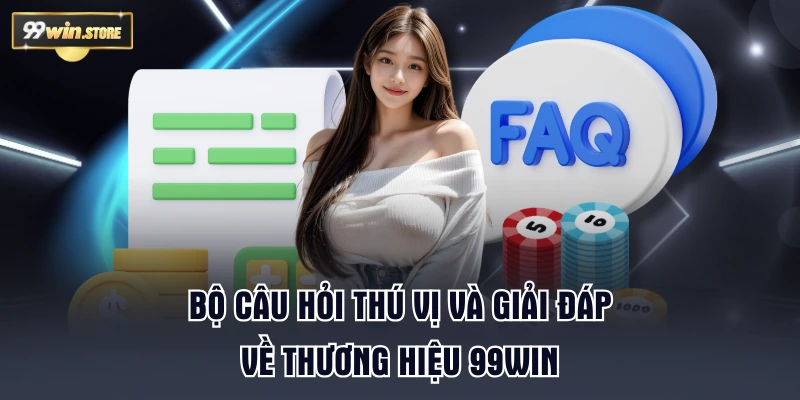 Bộ câu hỏi thú vị và giải đáp về thương hiệu 99WIN