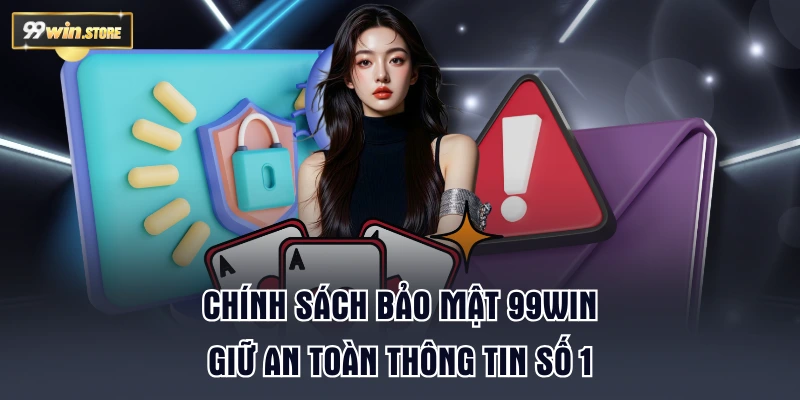 Chính sách bảo mật 99WIN giữ an toàn thông tin số 1