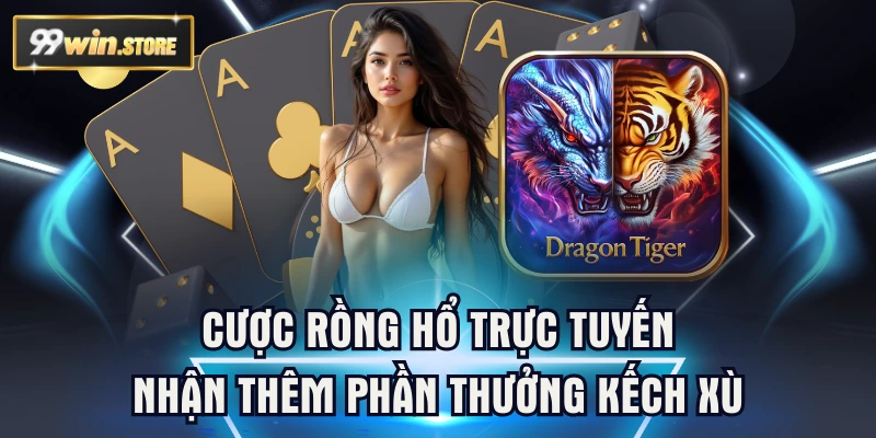 Cược Rồng Hổ Trực Tuyến Nhận Thêm Phần Thưởng Kếch Xù