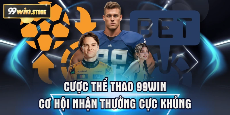 Cược Thể Thao 99WIN - Cơ Hội Nhận Thưởng Cực Khủng