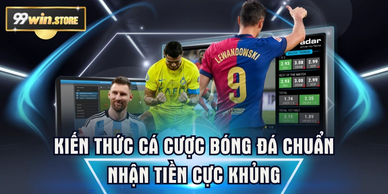 Kiến Thức Cá Cược Bóng Đá Chuẩn, Nhận Tiền Cực Khủng