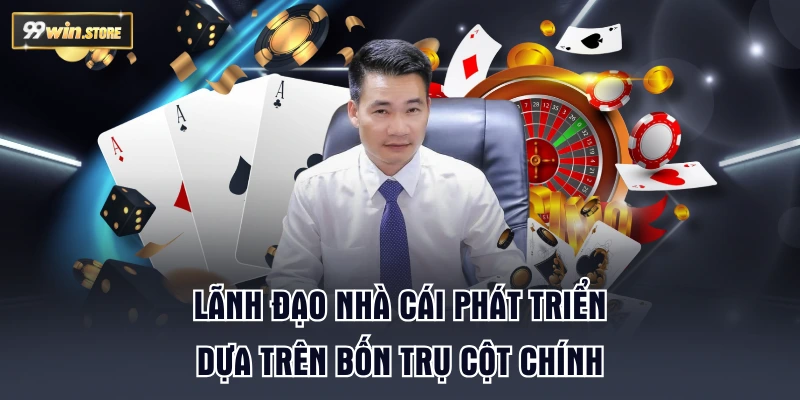 Lãnh đạo nhà cái phát triển dựa trên bốn trụ cột chính