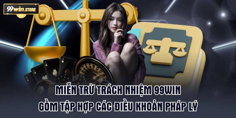 Miễn trừ trách nhiệm 99WIN gồm tập hợp các điều khoản pháp lý