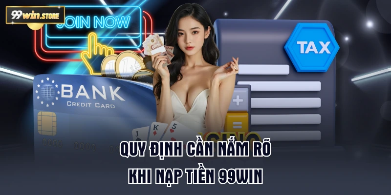 Quy định cần nắm rõ khi nạp tiền 99WIN