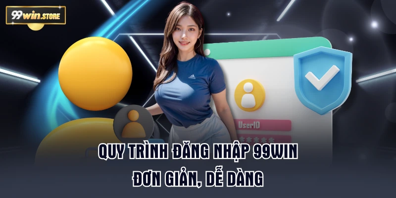 Quy trình đăng nhập 99WIN đơn giản, dễ dàng