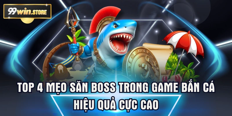 TOP 4 Mẹo Săn Boss Trong Game Bắn Cá Hiệu Quả Cực Cao